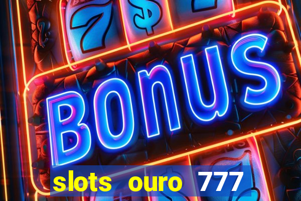 slots ouro 777 play store